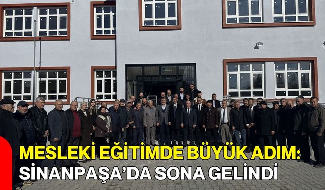 Mesleki Eğitimde Büyük Adım: Sinanpaşa’da Sona Gelindi