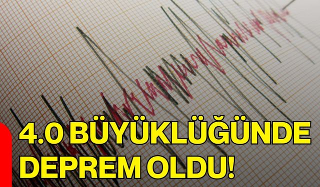 4.0 Büyüklüğünde Deprem oldu!