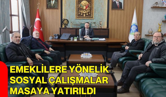Emeklilere Yönelik Sosyal Çalışmalar Masaya Yatırıldı