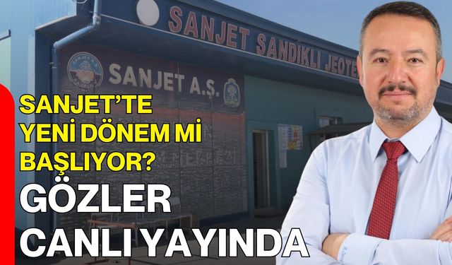 SANJET’te Yeni Dönem mi Başlıyor? Gözler Canlı Yayında