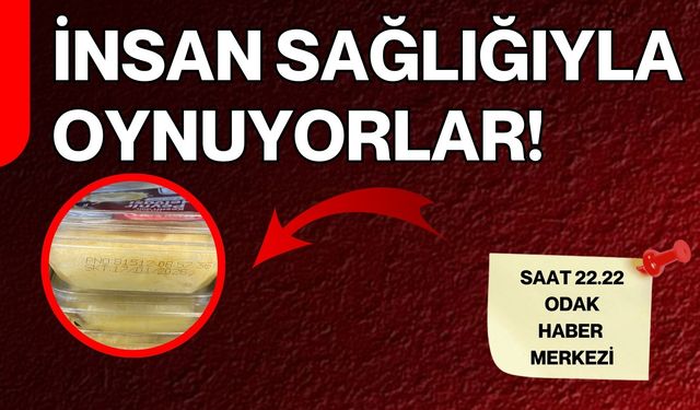 İnsan sağlığıyla oynuyorlar!