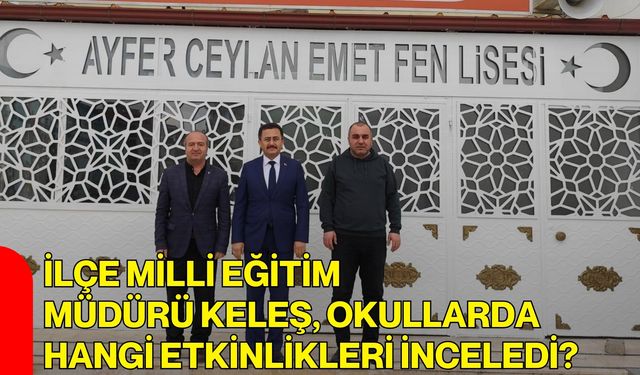 İlçe Milli Eğitim Müdürü Keleş,  Okullarda Hangi Etkinlikleri İnceledi?