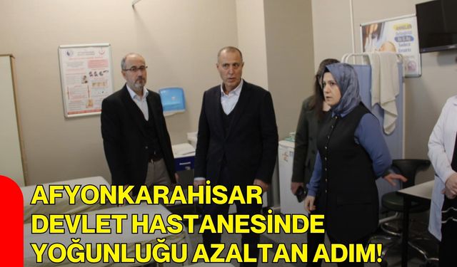 Afyonkarahisar Devlet Hastanesinde Yoğunluğu Azaltan Adım!