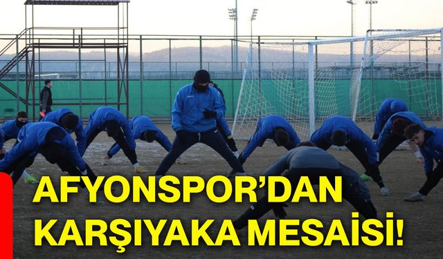 Afyonspor’dan Karşıyaka mesaisi!