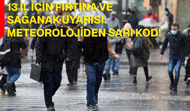 13 İl İçin Fırtına ve Sağanak Uyarısı: Meteorolojiden Sarı Kod