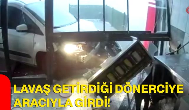 Lavaş getirdiği dönerciye aracıyla girdi