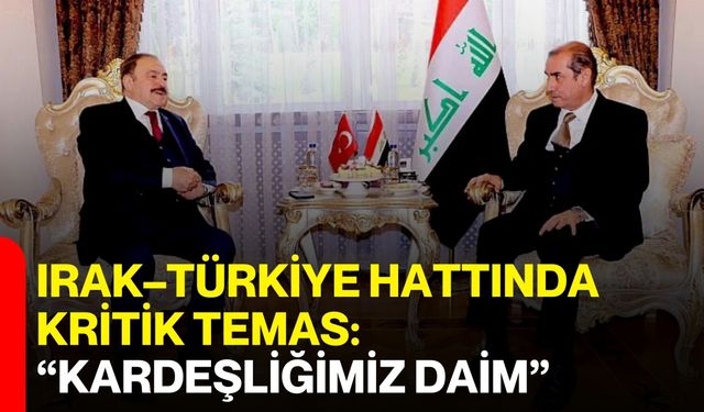 Irak–Türkiye Hattında Kritik Temas: “Kardeşliğimiz Daim”