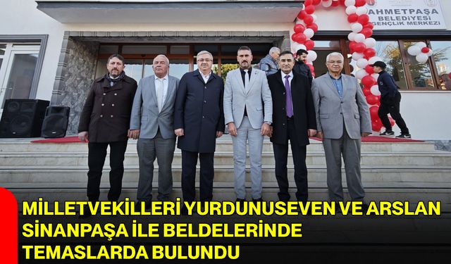 Milletvekilleri Yurdunuseven ve Arslan Sinanpaşa ile Beldelerinde Temaslarda Bulundu