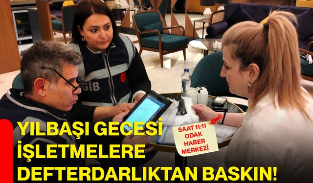 Yılbaşı gecesi işletmelere Defterdarlıktan baskın!