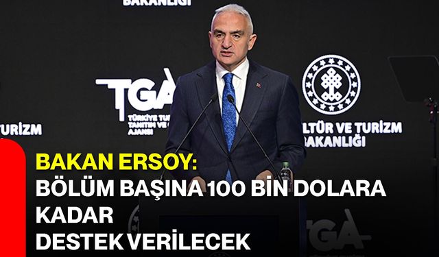 Bakan Ersoy: Bölüm Başına 100 Bin Dolara Kadar Destek Verilecek