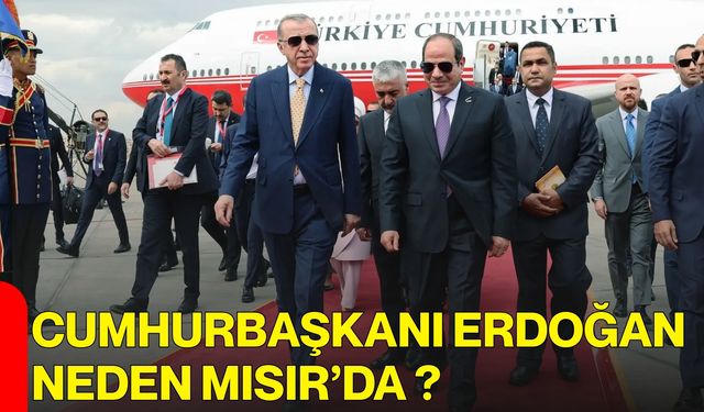 Cumhurbaşkanı Erdoğan Neden Mısır’da ?