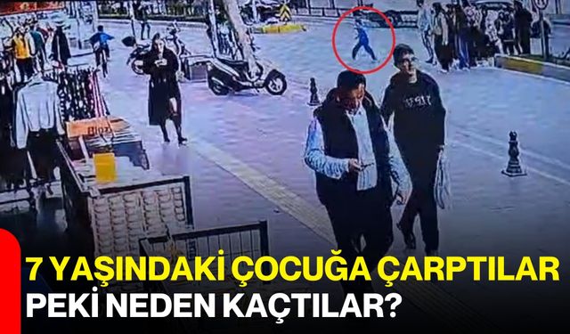 7 Yaşındaki Çocuğa Çarptılar,Peki Neden Kaçtılar?
