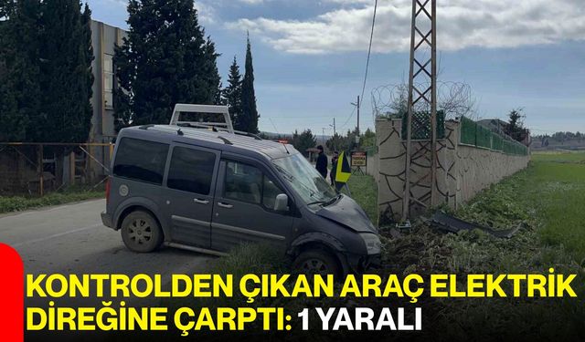 Kontrolden Çıkan Araç Elektrik Direğine Çarptı: 1 Yaralı