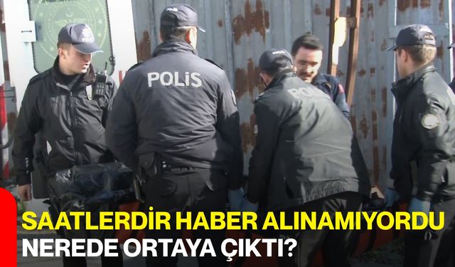 Saatlerdir Haber Alınamıyordu, Nerede Ortaya Çıktı?