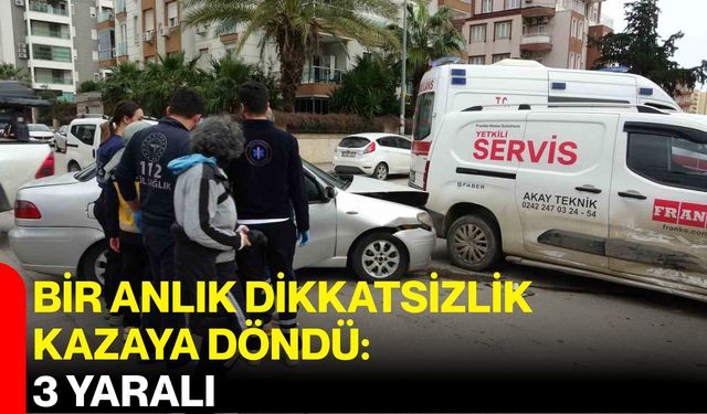 Bir Anlık Dikkatsizlik Kazaya Döndü: 3 Yaralı