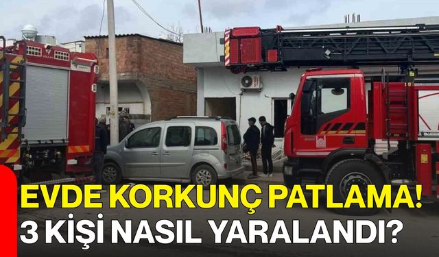 Evde Korkunç Patlama! 3 Kişi Nasıl Yaralandı?