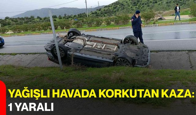 Yağışlı Havada Korkutan Kaza: 1 Yaralı