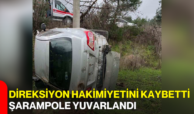 Direksiyon Hakimiyetini Kaybetti, Şarampole Yuvarlandı