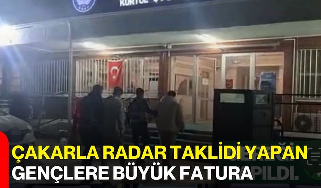 Çakarla Radar Taklidi Yapan Gençlere Büyük Fatura