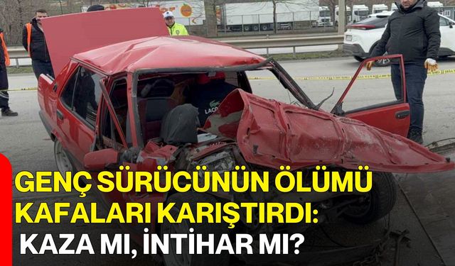 Genç Sürücünün Ölümü Kafaları Karıştırdı: Kaza Mı, İntihar Mı?