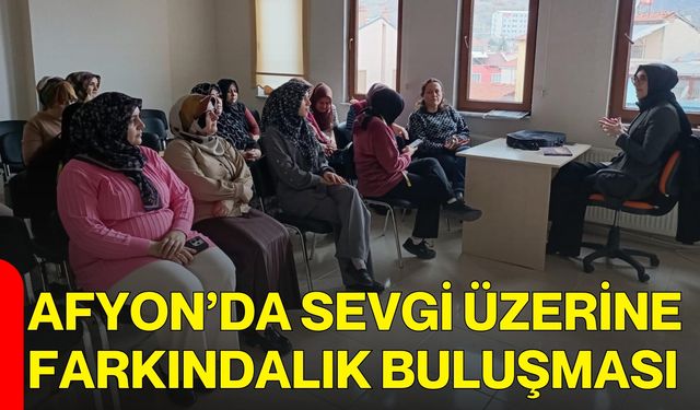 Afyon’da Sevgi Üzerine Farkındalık Buluşması