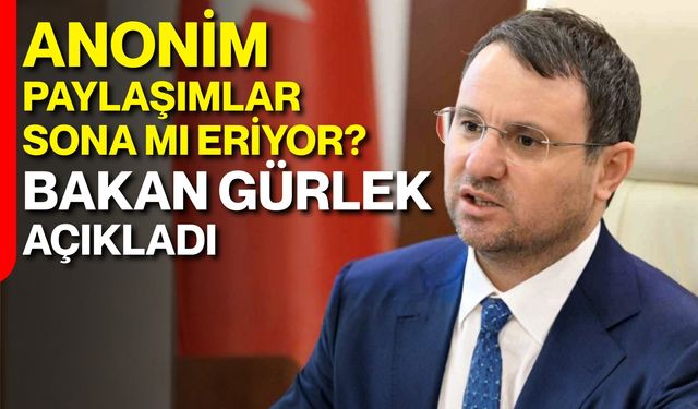 Anonim Paylaşımlar Sona mı Eriyor? Bakan Gürlek Açıkladı