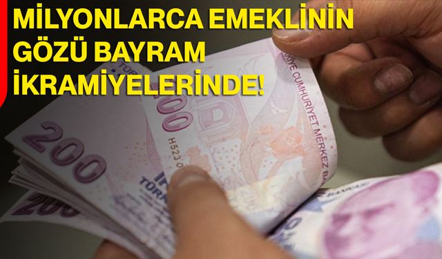 Milyonlarca Emeklinin Gözü Bayram İkramiyelerinde!