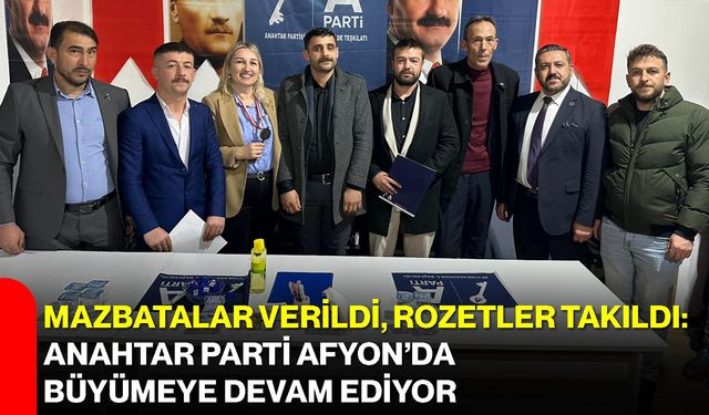 Mazbatalar Verildi, Rozetler Takıldı: Anahtar Parti Afyon’da Büyümeye Devam Ediyor