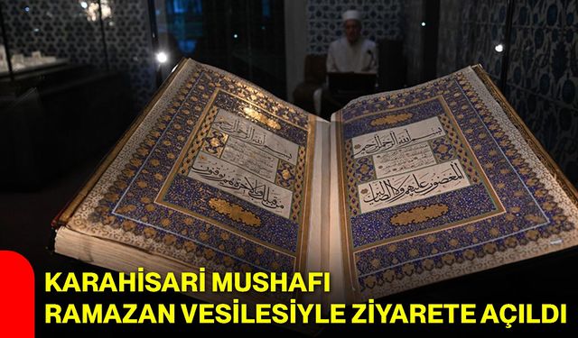 Karahisari Mushafı Ramazan Vesilesiyle Ziyarete Açıldı