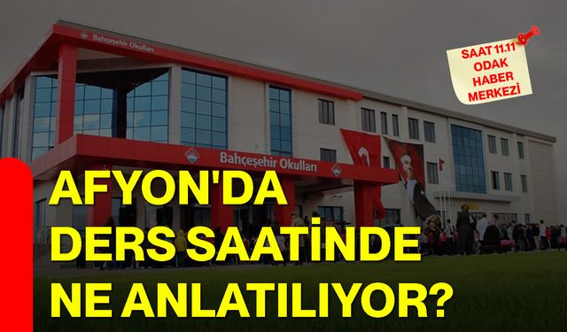Afyon'da ders saatinde ne anlatılıyor?
