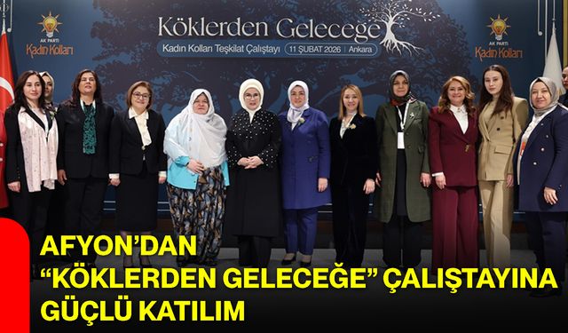 Afyon’dan “Köklerden Geleceğe” Çalıştayına Güçlü Katılım