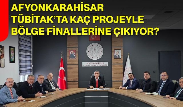 Afyonkarahisar TÜBİTAK’ta Kaç Projeyle Bölge Finallerine Çıkıyor?