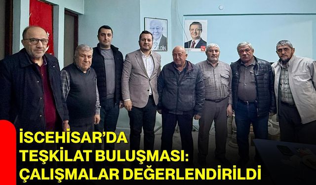 İscehisar’da Teşkilat Buluşması: Çalışmalar Değerlendirildi