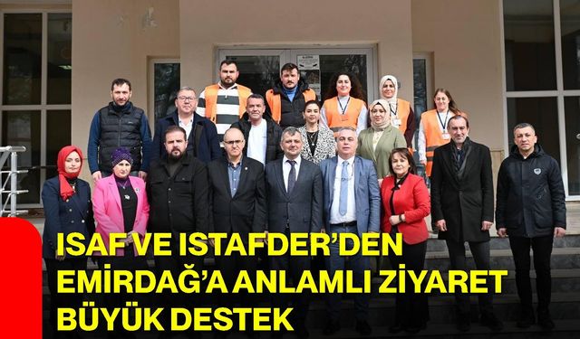 ISAF ve ISTAFDER’den Emirdağ’a Anlamlı Ziyaret, Büyük Destek