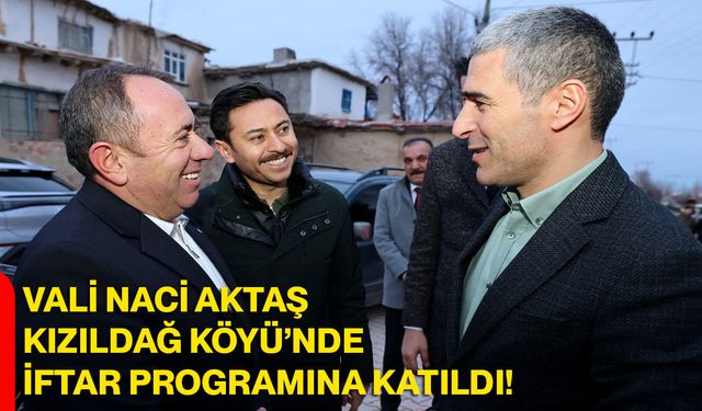 Vali Naci Aktaş, Kızıldağ Köyü’nde İftar Programına Katıldı