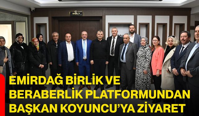 Emirdağ Birlik ve Beraberlik Platformundan Başkan Koyuncu’ya ziyaret