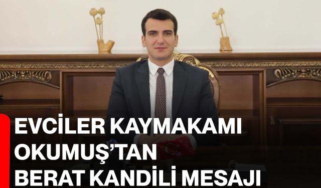 Evciler Kaymakamı Okumuş’tan Berat Kandili Mesajı