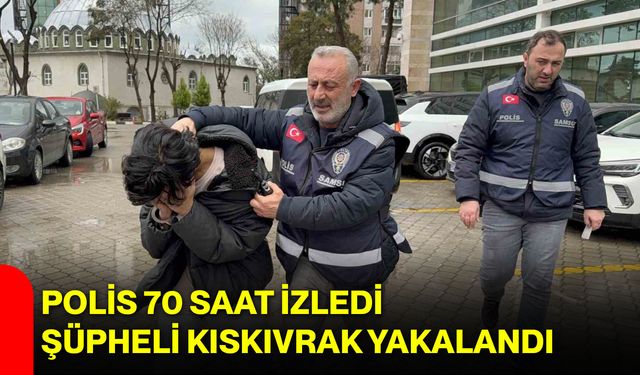 Polis 70 Saat İzledi, Şüpheli Kıskıvrak Yakalandı