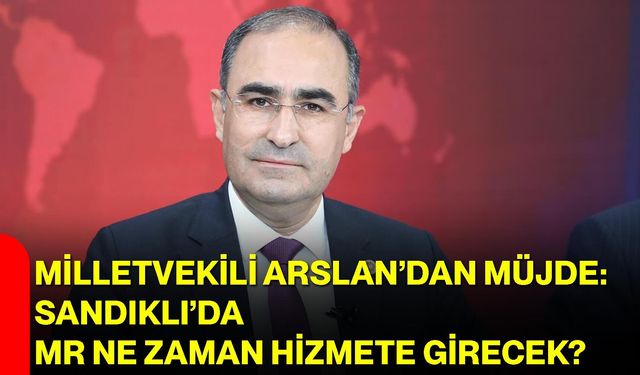 Milletvekili Arslan’dan Müjde: Sandıklı’da MR Ne Zaman Hizmete Girecek?