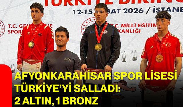 Afyonkarahisar Spor Lisesi Türkiye’yi Salladı: 2 Altın, 1 Bronz