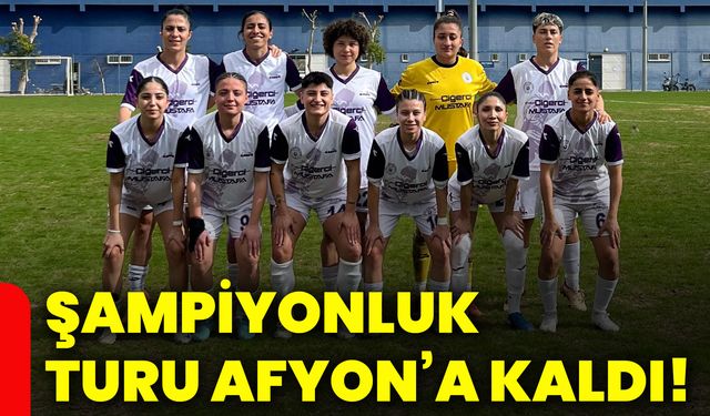 Şampiyonluk turu Afyon’a kaldı!