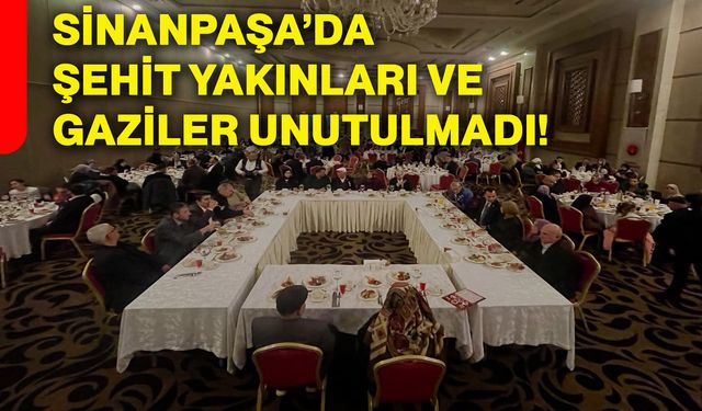 Sinanpaşa’da şehit yakınları ve gaziler unutulmadı!