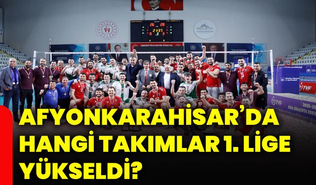 Afyonkarahisar’da hangi takımlar 1. lige yükseldi?