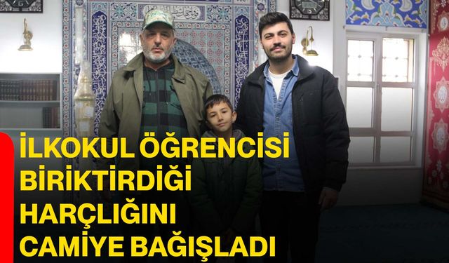 İlkokul öğrencisi biriktirdiği harçlığını camiye bağışladı