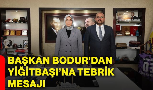 Başkan Bodur’dan Yiğitbaşı’na tebrik mesajı