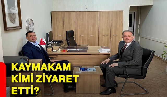 Kaymakam kimi ziyaret etti?
