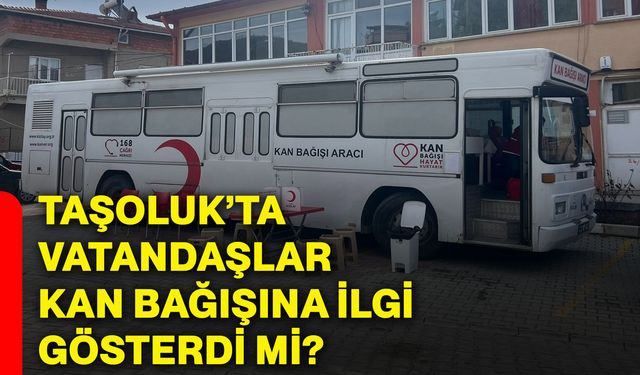 Taşoluk’ta vatandaşlar kan bağışına ilgi gösterdi mi?