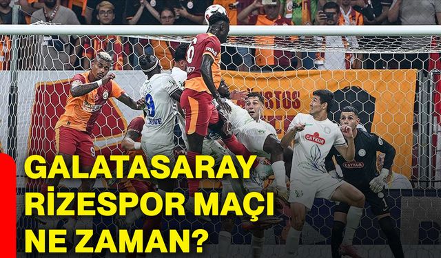 Galatasaray, Rizespor maçı ne zaman?