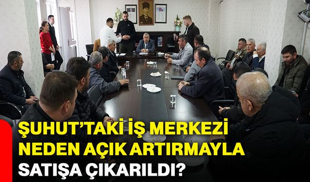Şuhut’taki İş Merkezi neden açık artırmayla satışa çıkarıldı?