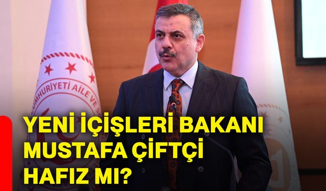 Yeni İçişleri Bakanı Mustafa Çiftçi hafız mı?